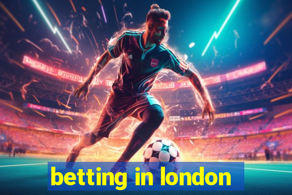 betting in london