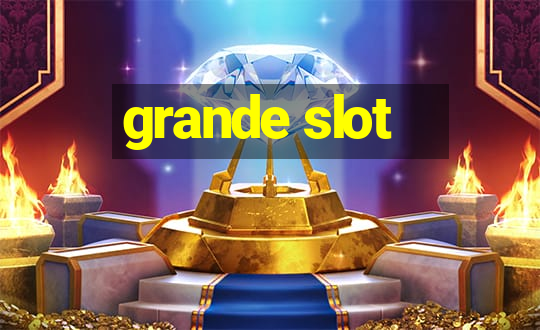 grande slot