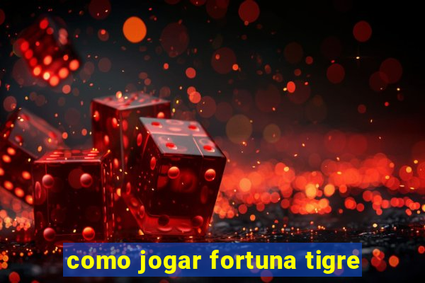 como jogar fortuna tigre