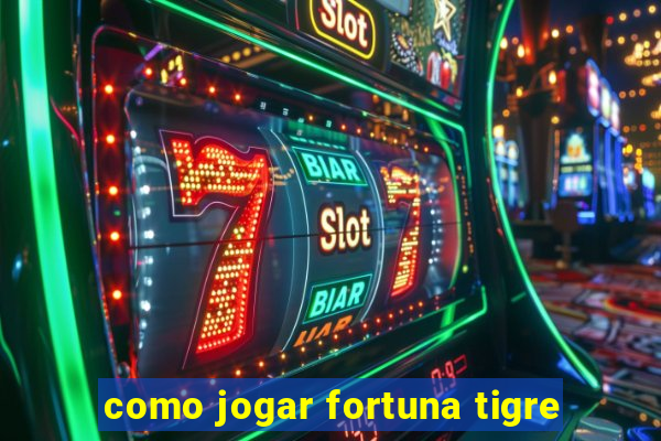 como jogar fortuna tigre