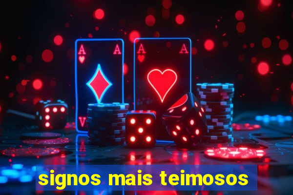 signos mais teimosos