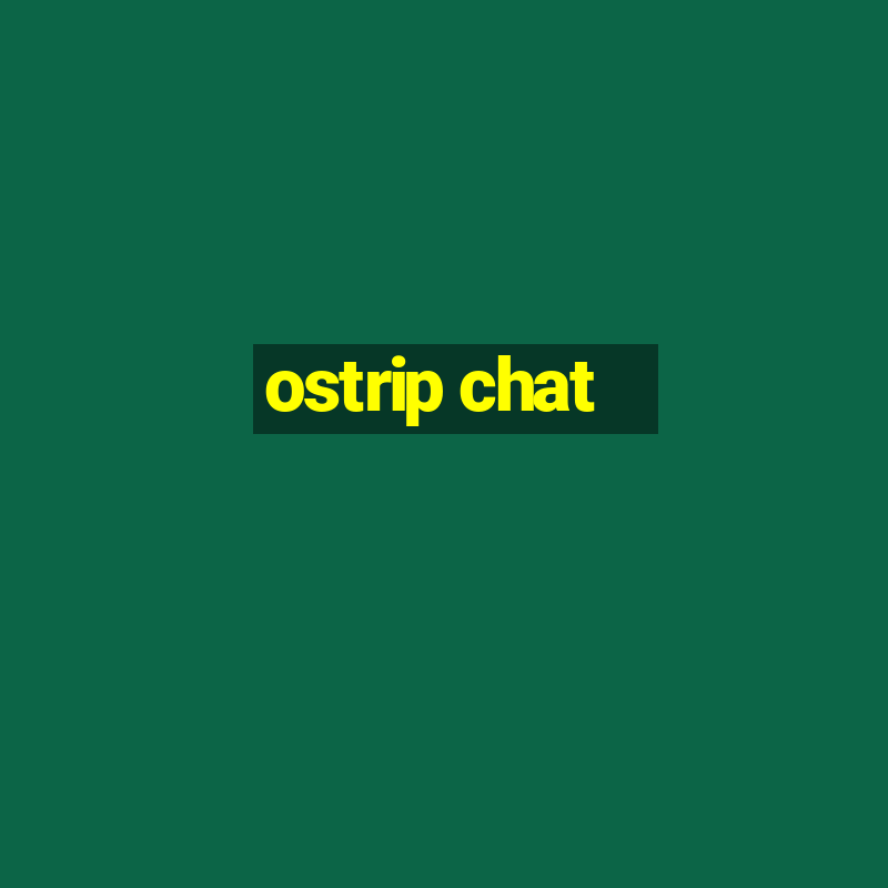 ostrip chat