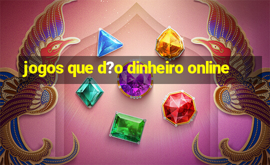 jogos que d?o dinheiro online