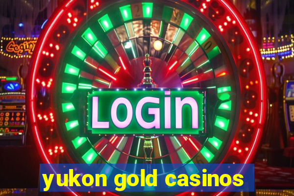 yukon gold casinos