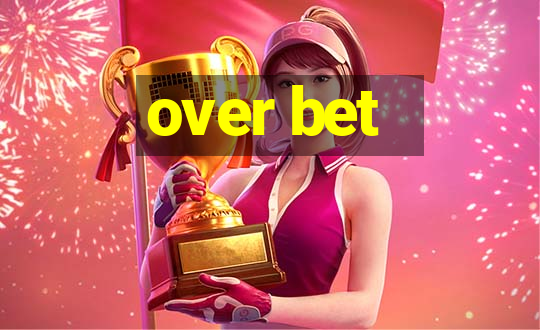 over bet