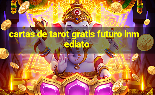 cartas de tarot gratis futuro inmediato