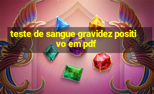 teste de sangue gravidez positivo em pdf