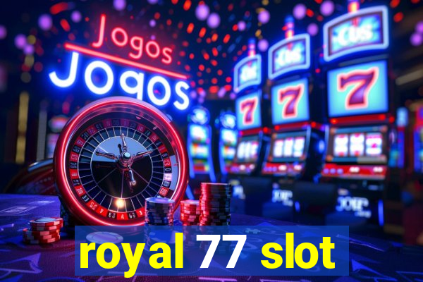 royal 77 slot