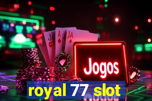 royal 77 slot