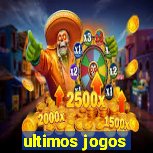 ultimos jogos