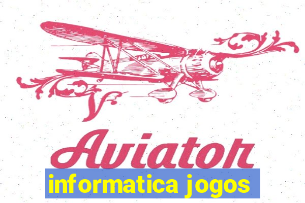 informatica jogos