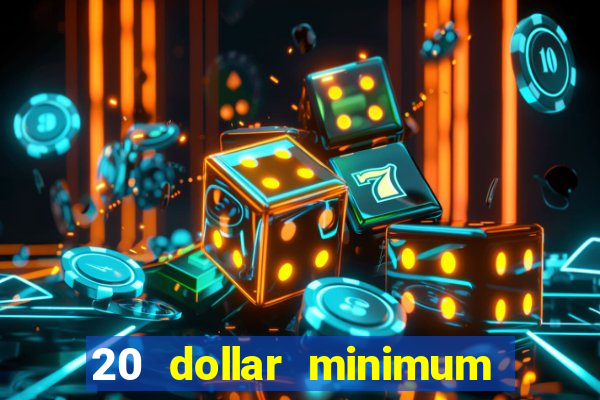 20 dollar minimum deposit casino