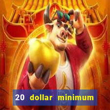 20 dollar minimum deposit casino