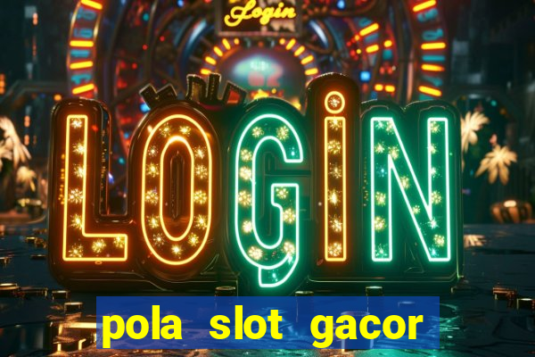 pola slot gacor hari ini