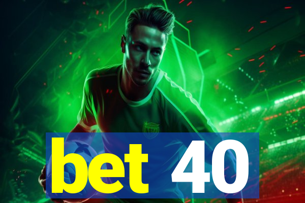 bet 40