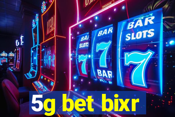 5g bet bixr