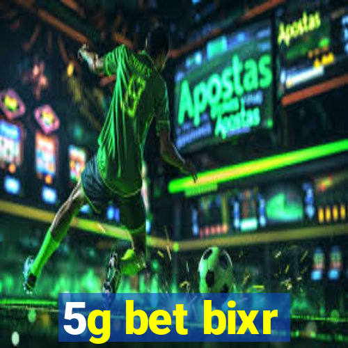 5g bet bixr