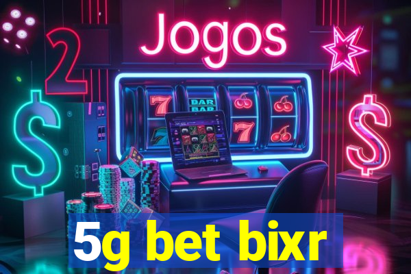 5g bet bixr