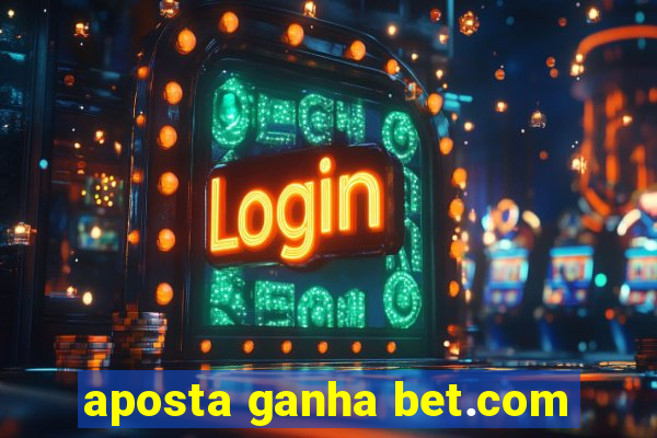 aposta ganha bet.com