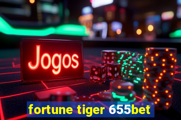 fortune tiger 655bet