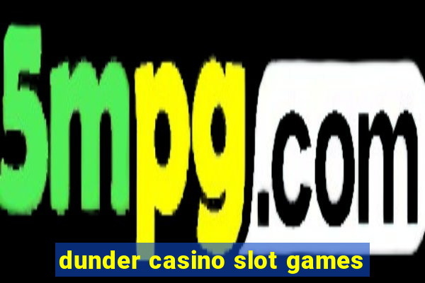 dunder casino slot games