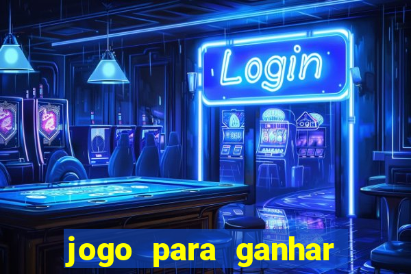 jogo para ganhar dinheiro online