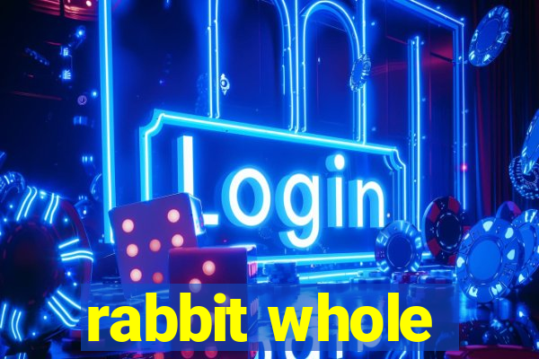 rabbit whole