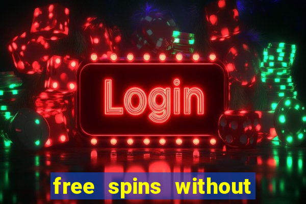 free spins without deposit casino