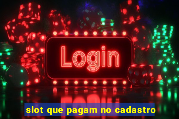 slot que pagam no cadastro