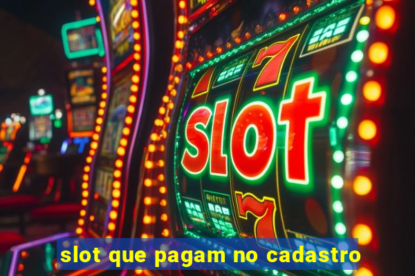 slot que pagam no cadastro