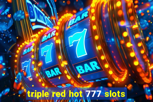 triple red hot 777 slots