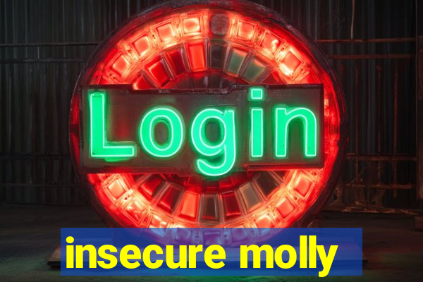 insecure molly