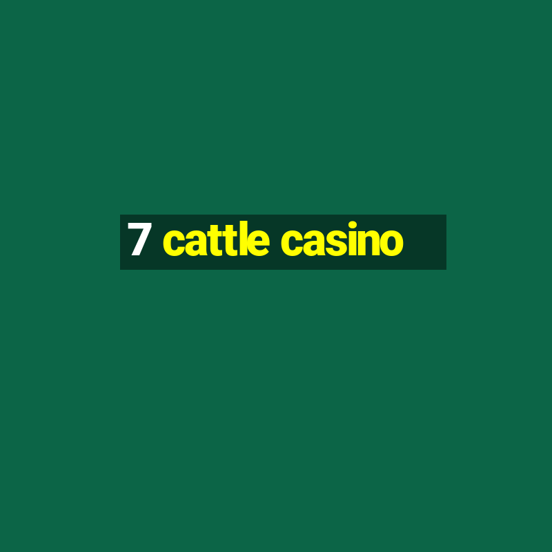 7 cattle casino