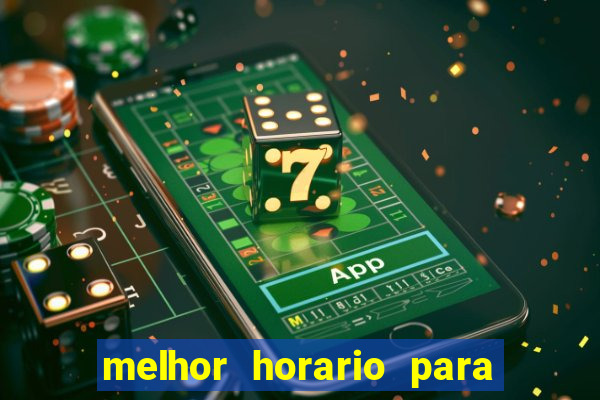 melhor horario para jogar na brabet