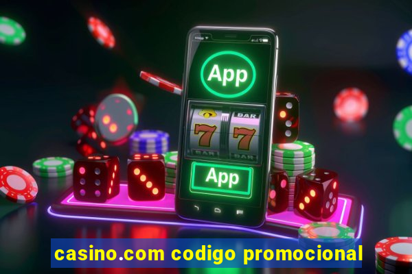 casino.com codigo promocional