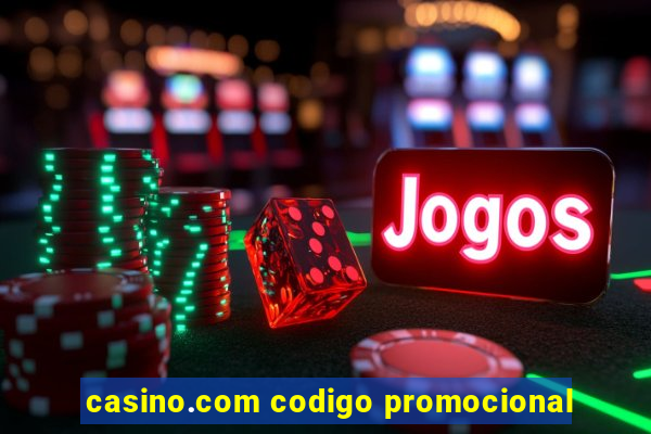 casino.com codigo promocional