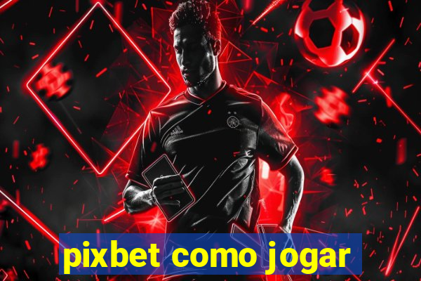 pixbet como jogar