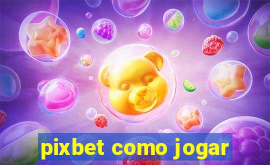 pixbet como jogar