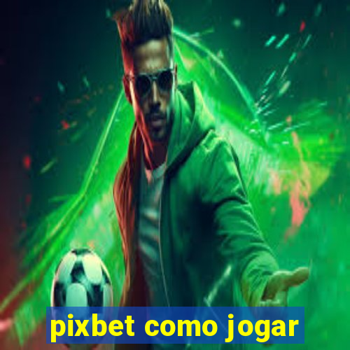 pixbet como jogar