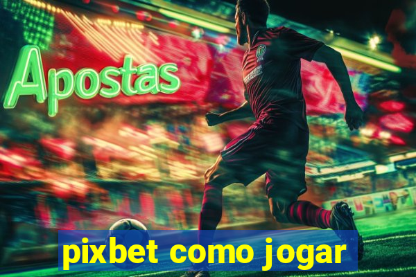 pixbet como jogar