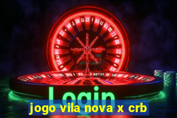 jogo vila nova x crb