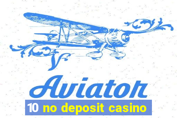 10 no deposit casino