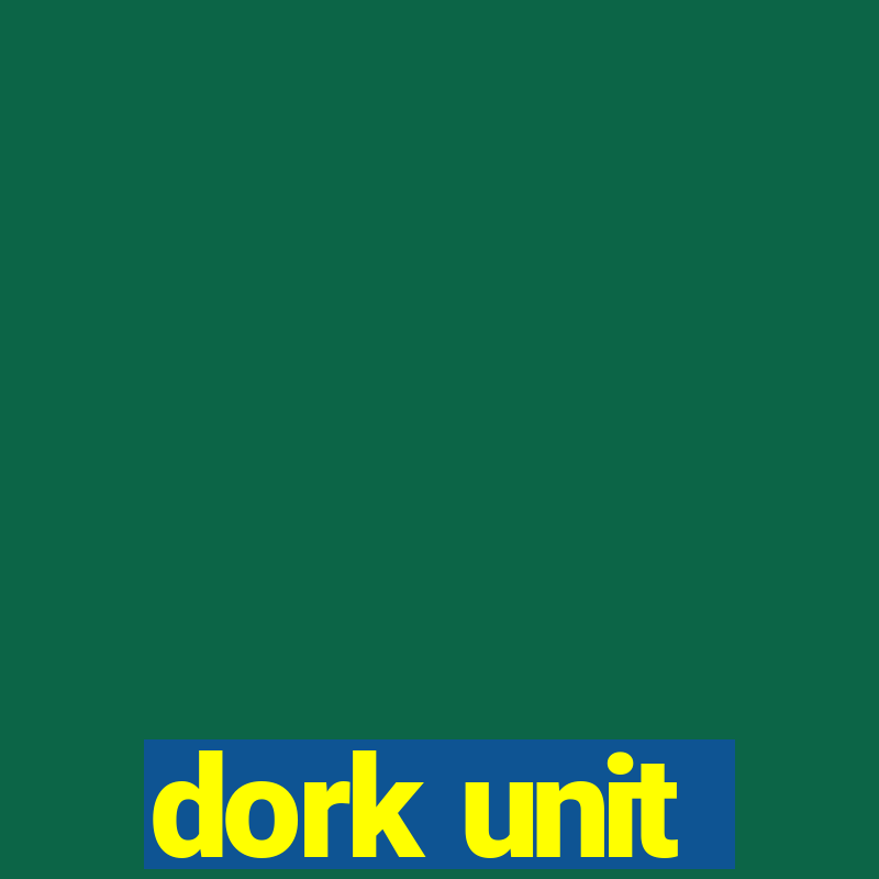 dork unit