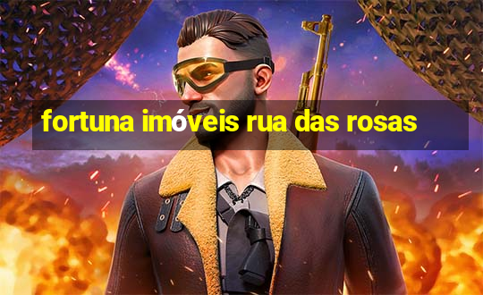 fortuna imóveis rua das rosas