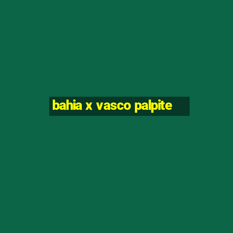 bahia x vasco palpite