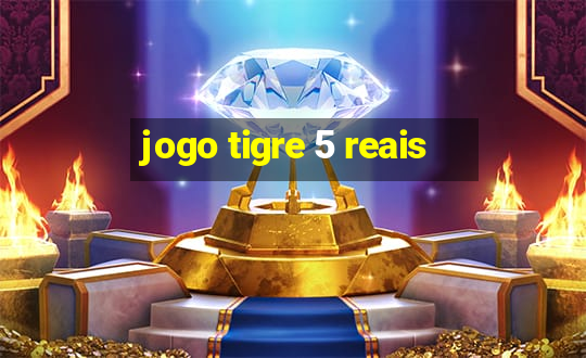 jogo tigre 5 reais