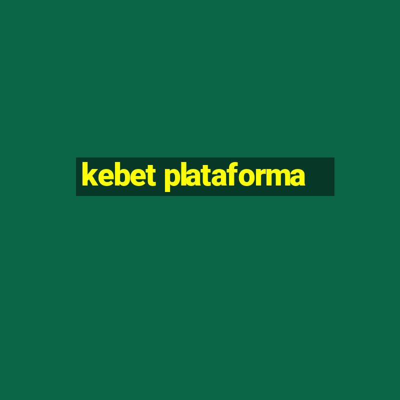 kebet plataforma