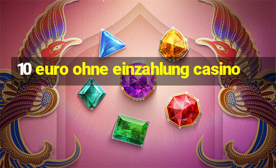 10 euro ohne einzahlung casino