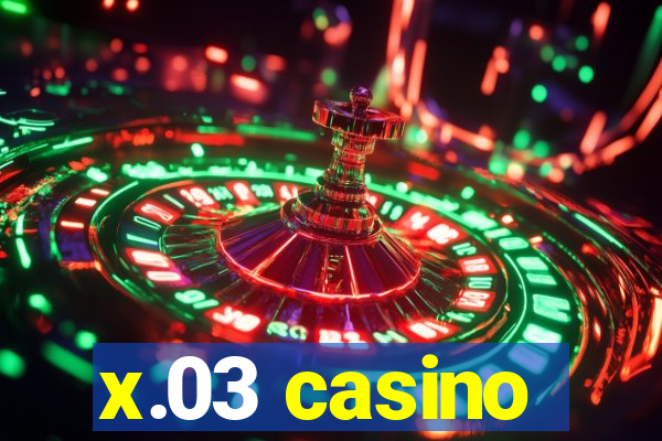 x.03 casino