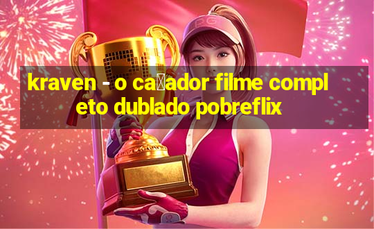 kraven - o ca莽ador filme completo dublado pobreflix